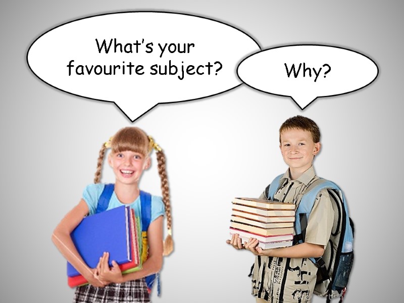 What’s your favourite subject? Why?